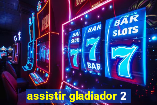 assistir gladiador 2